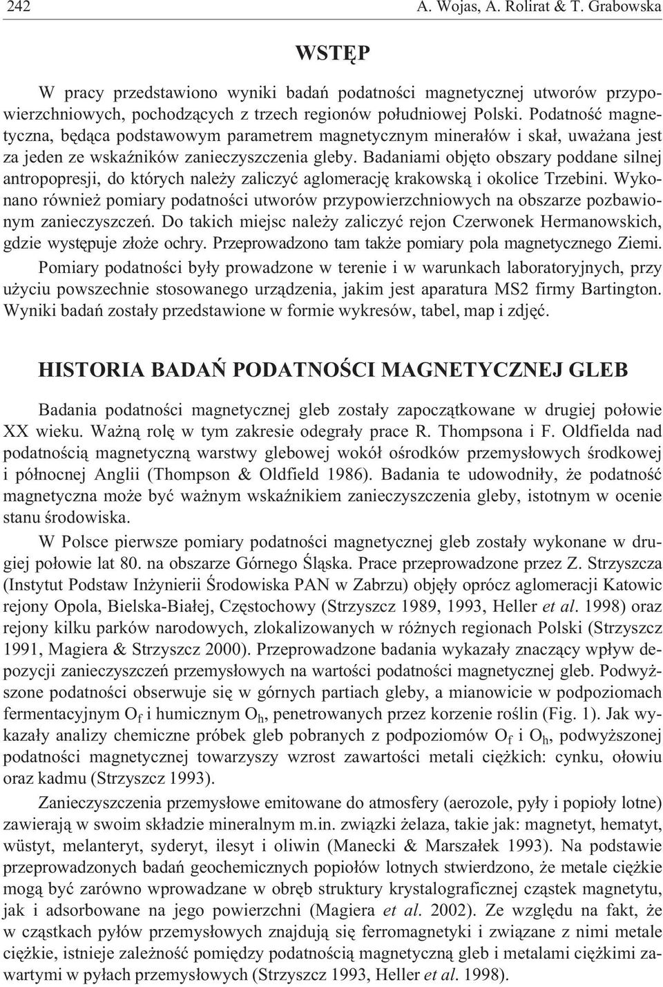 Badaniami objêto obszary poddane silnej antropopresji, do których nale y zaliczyæ aglomeracjê krakowsk¹ i okolice Trzebini.