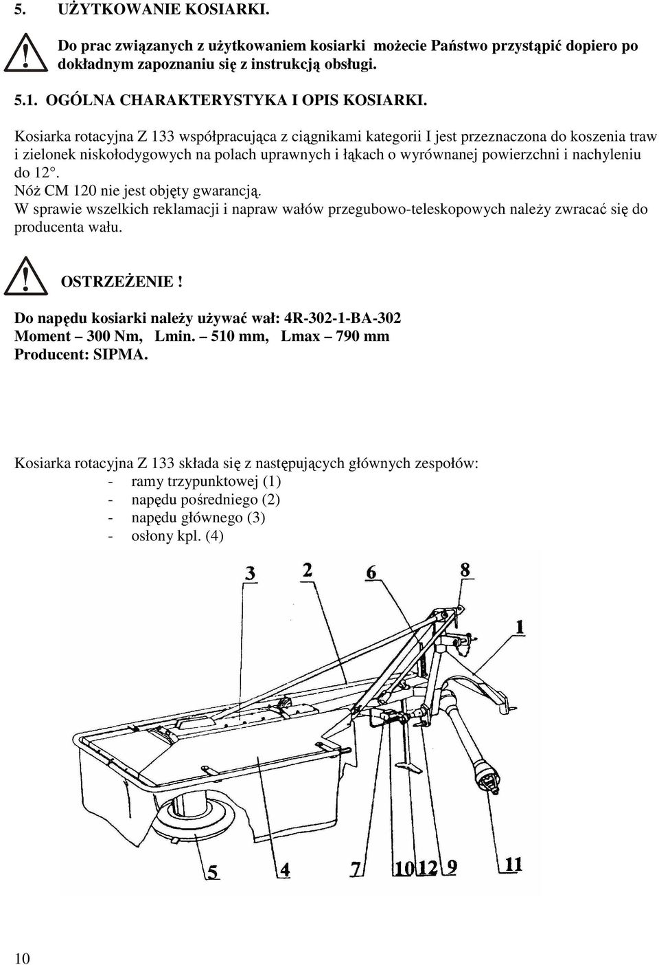 Nóż CM 0 nie jest objęty gwarancją. W sprawie wszelkich reklamacji i napraw wałów przegubowo-teleskopowych należy zwracać się do producenta wału. OSTRZEŻENIE!
