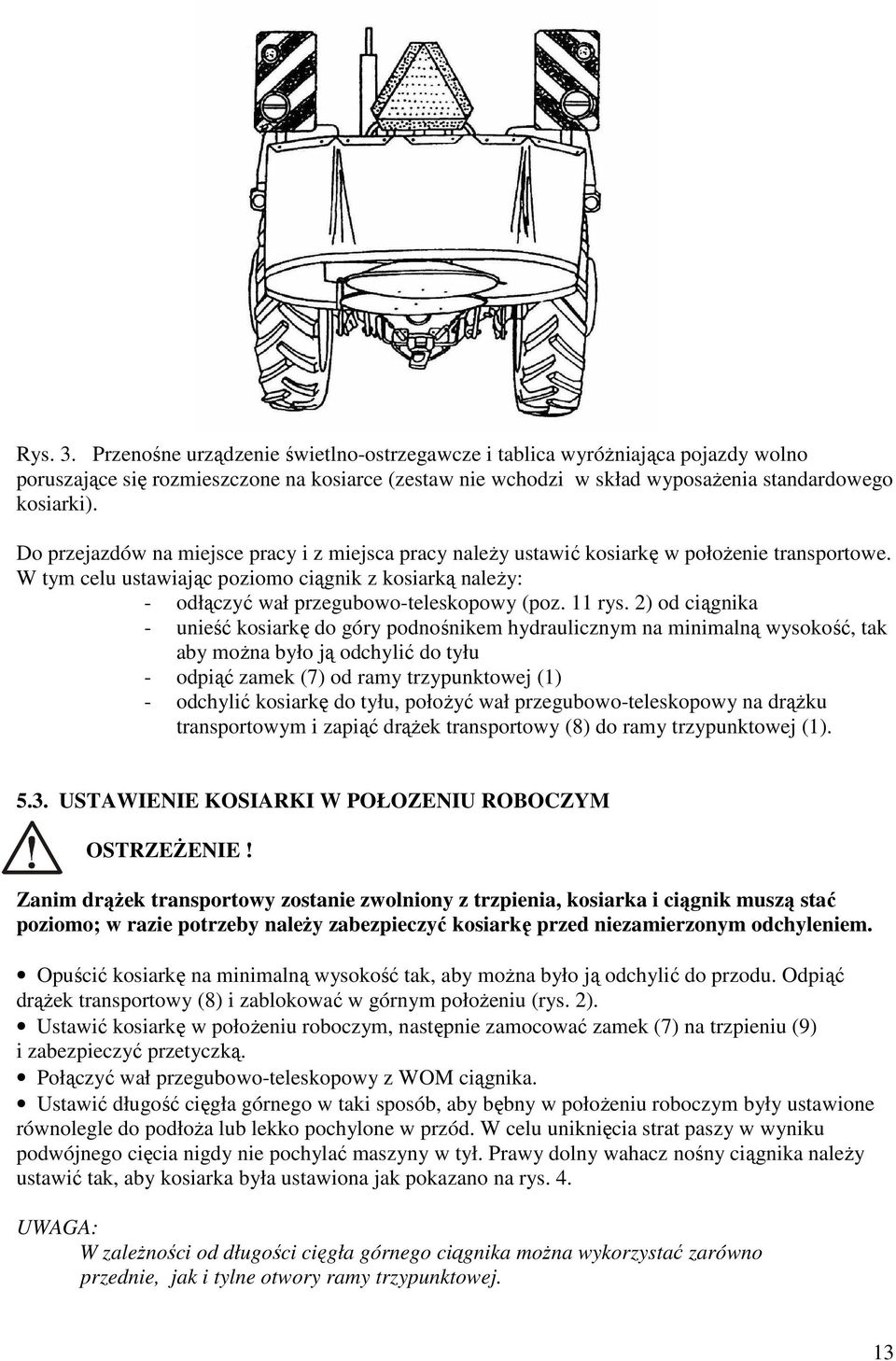 rys. ) od ciągnika - unieść kosiarkę do góry podnośnikem hydraulicznym na minimalną wysokość, tak aby można było ją odchylić do tyłu - odpiąć zamek (7) od ramy trzypunktowej () - odchylić kosiarkę do