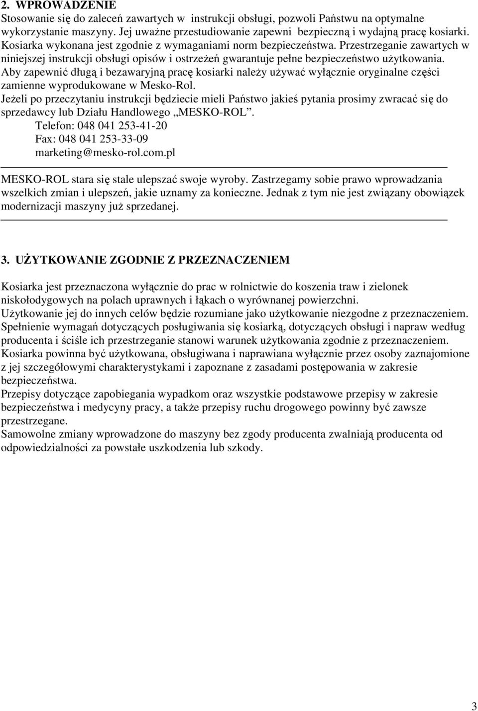 Aby zapewnić długą i bezawaryjną pracę kosiarki należy używać wyłącznie oryginalne części zamienne wyprodukowane w Mesko-Rol.
