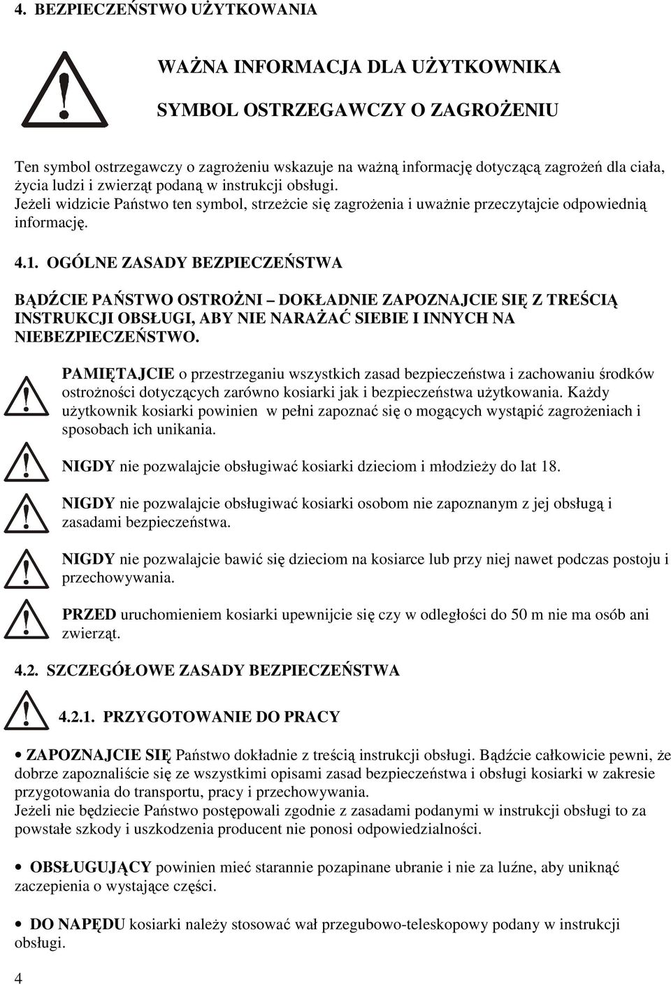 .. OGÓLNE ZASADY BEZPIECZEŃSTWA BĄDŹCIE PAŃSTWO OSTROŻNI DOKŁADNIE ZAPOZNAJCIE SIĘ Z TREŚCIĄ INSTRUKCJI OBSŁUGI, ABY NIE NARAŻAĆ SIEBIE I INNYCH NA NIEBEZPIECZEŃSTWO.