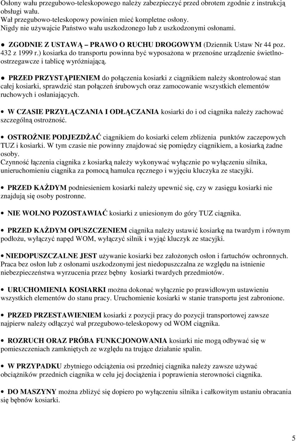 ) kosiarka do transportu powinna być wyposażona w przenośne urządzenie świetlnoostrzegawcze i tablicę wyróżniającą.