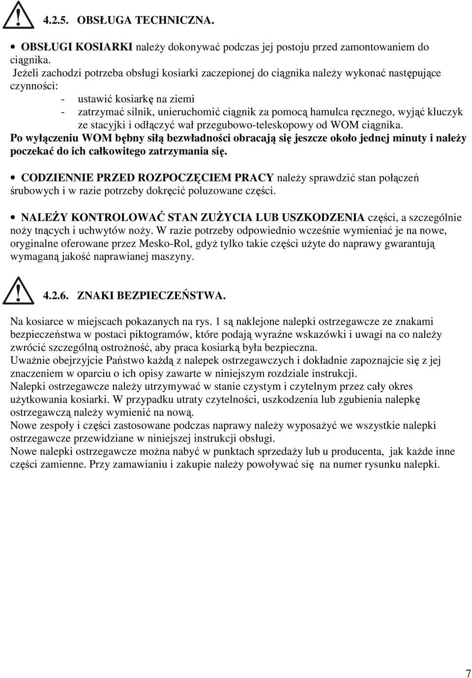 ręcznego, wyjąć kluczyk ze stacyjki i odłączyć wał przegubowo-teleskopowy od WOM ciągnika.