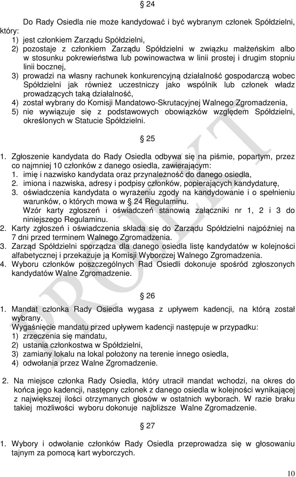 jako wspólnik lub członek władz prowadzących taką działalność, 4) został wybrany do Komisji Mandatowo-Skrutacyjnej, 5) nie wywiązuje się z podstawowych obowiązków względem Spółdzielni, określonych w