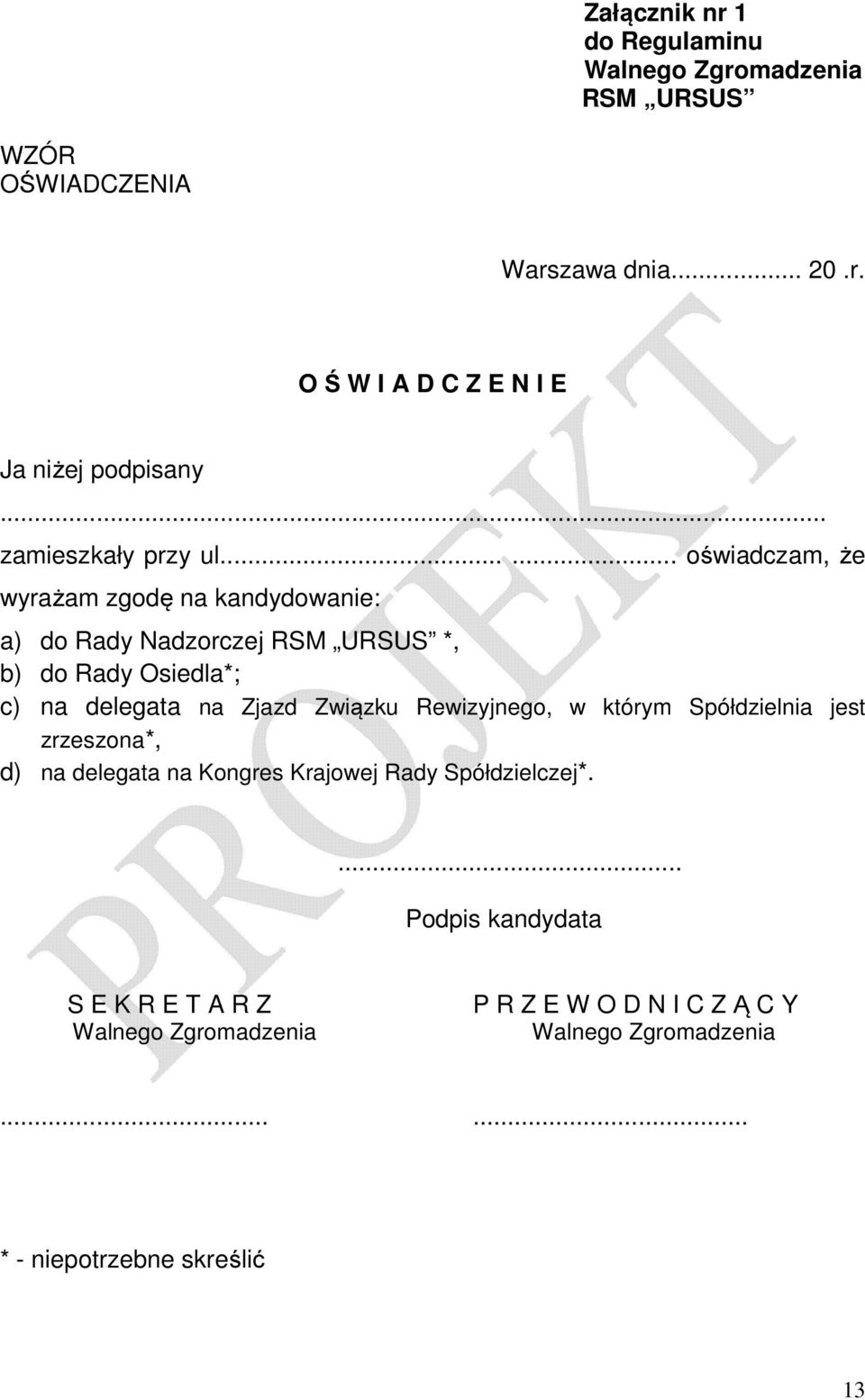 ..... oświadczam, że wyrażam zgodę na kandydowanie: a) do Rady Nadzorczej RSM URSUS *, b) do Rady Osiedla*; c) na delegata