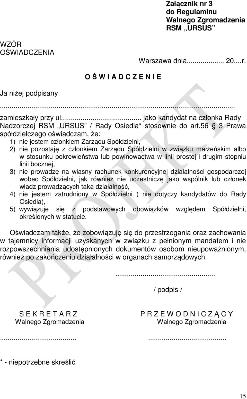 56 3 Prawa spółdzielczego oświadczam, że: 1) nie jestem członkiem Zarządu Spółdzielni, 2) nie pozostaję z członkiem Zarządu Spółdzielni w związku małżeńskim albo w stosunku pokrewieństwa lub