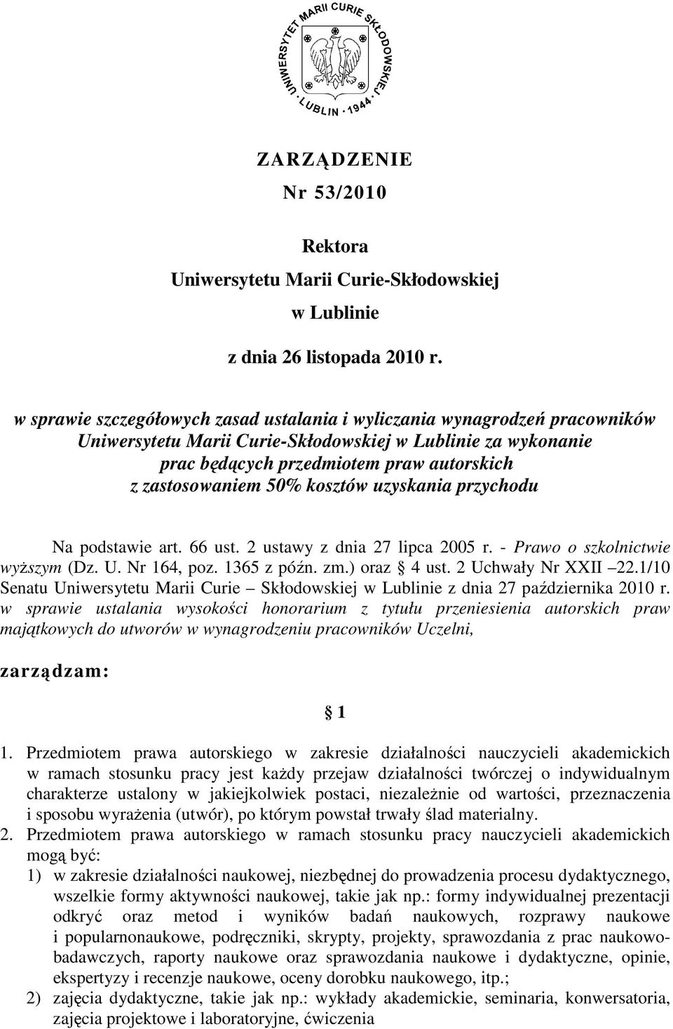 50% kosztów uzyskania przychodu Na podstawie art. 66 ust. 2 ustawy z dnia 27 lipca 2005 r. - Prawo o szkolnictwie wyŝszym (Dz. U. Nr 164, poz. 1365 z późn. zm.) oraz 4 ust. 2 Uchwały Nr XXII 22.