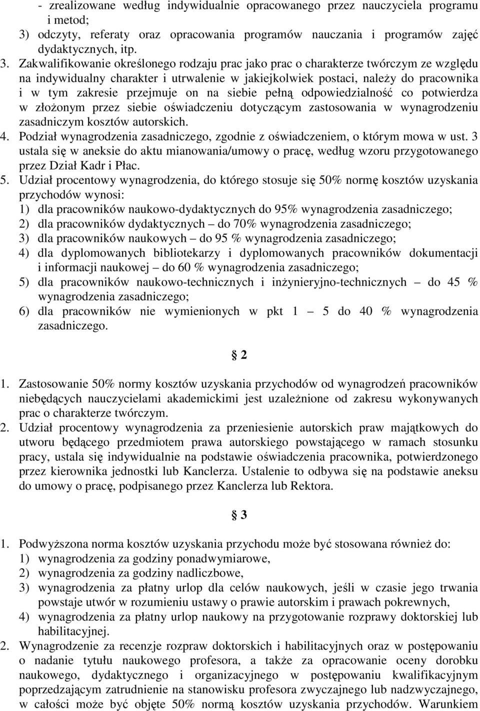 Zakwalifikowanie określonego rodzaju prac jako prac o charakterze twórczym ze względu na indywidualny charakter i utrwalenie w jakiejkolwiek postaci, naleŝy do pracownika i w tym zakresie przejmuje