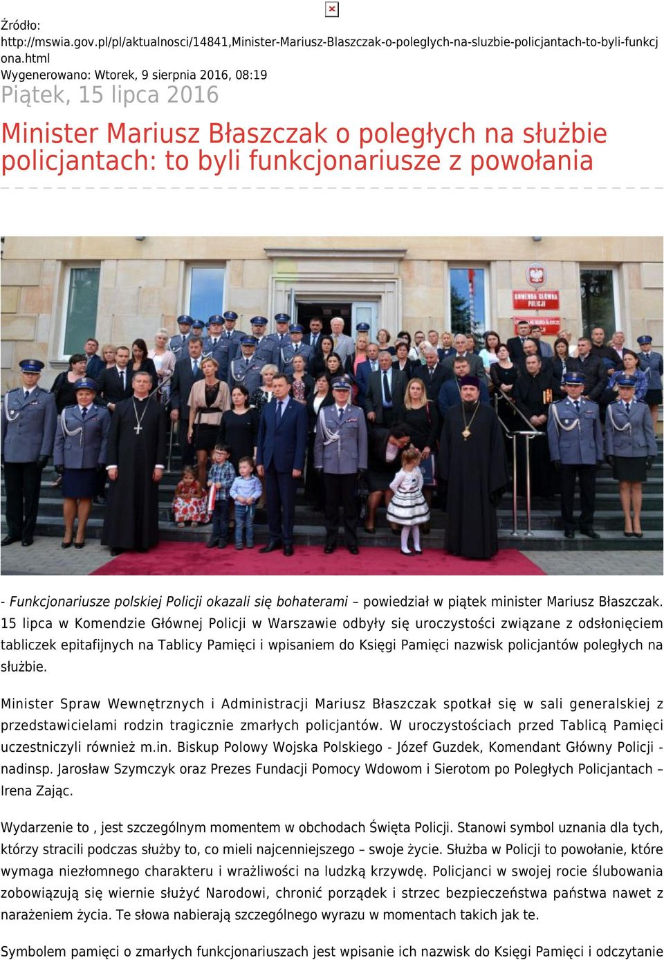 Policji okazali się bohaterami powiedział w piątek minister Mariusz Błaszczak.