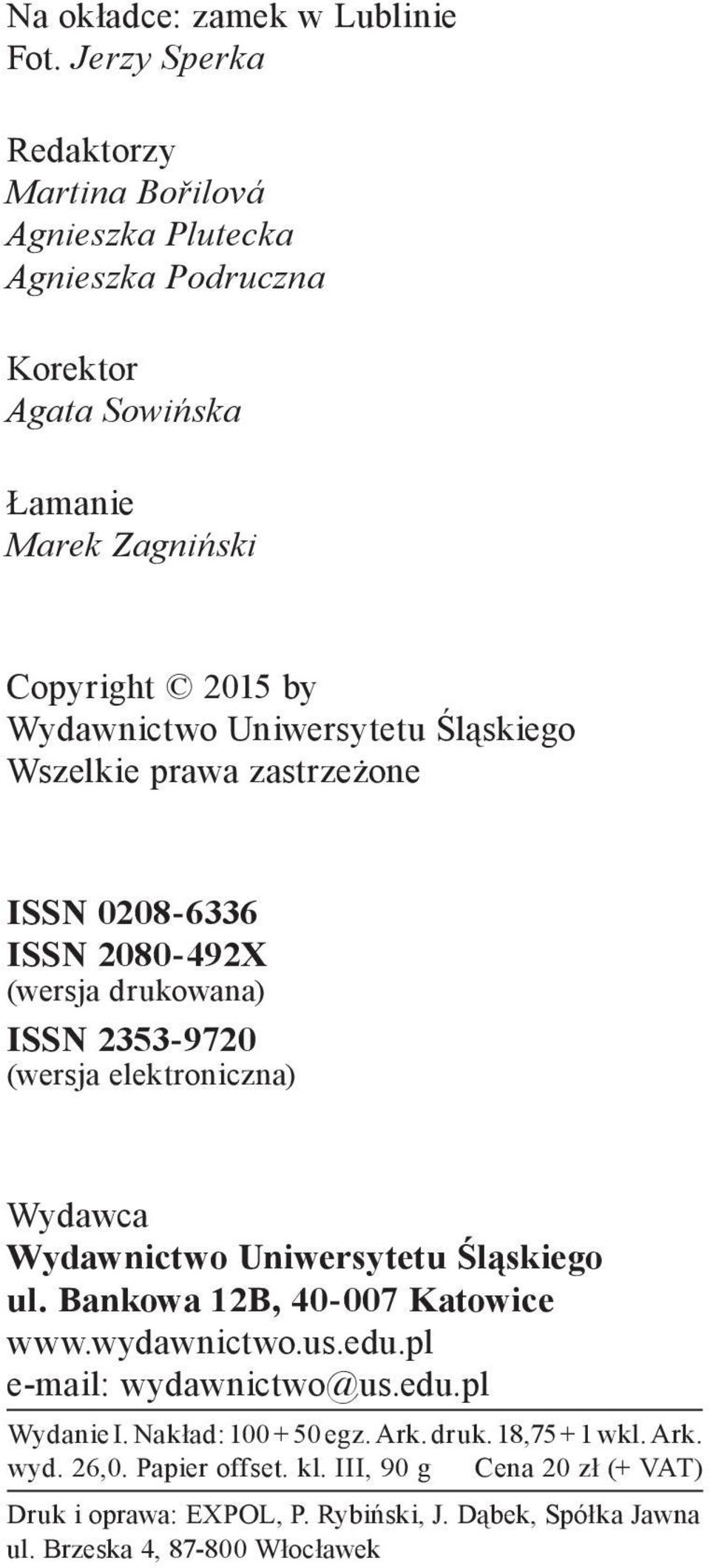 Uniwersytetu Śląskiego Wszelkie prawa zastrzeżone ISSN 0208 6336 ISSN 2080 492X (wersja drukowana) ISSN 2353 9720 (wersja elektroniczna) Wydawca Wydawnictwo