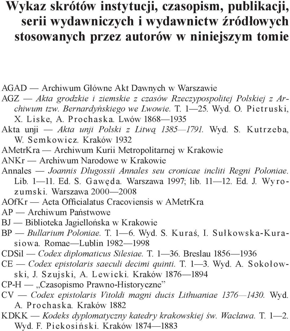 Piet r uski, X. Liske, A. Prochaska. Lwów 1868 1935 Akta unji Akta unji Polski z Litwą 1385 1791. Wyd. S. Kut rzeba, W. Sem kowicz.