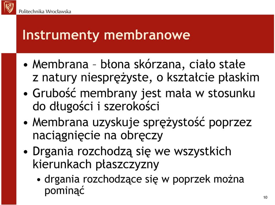 Membrana uzyskuje sprężystość poprzez naciągnięcie na obręczy Drgania rozchodzą się