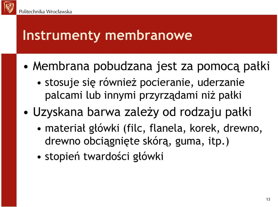 Uzyskana barwa zależy od rodzaju pałki materiał główki (filc, flanela,