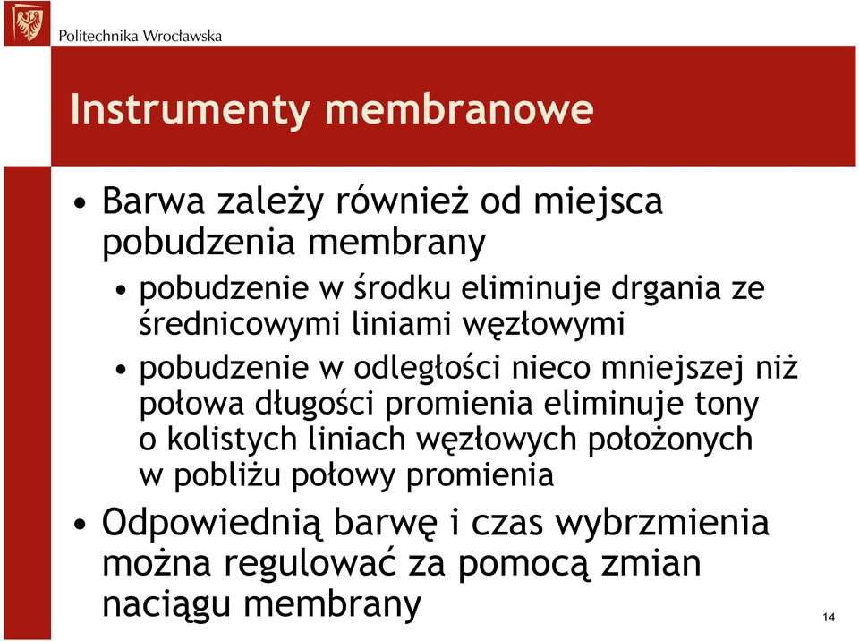 połowa długości promienia eliminuje tony o kolistych liniach węzłowych położonych w pobliżu