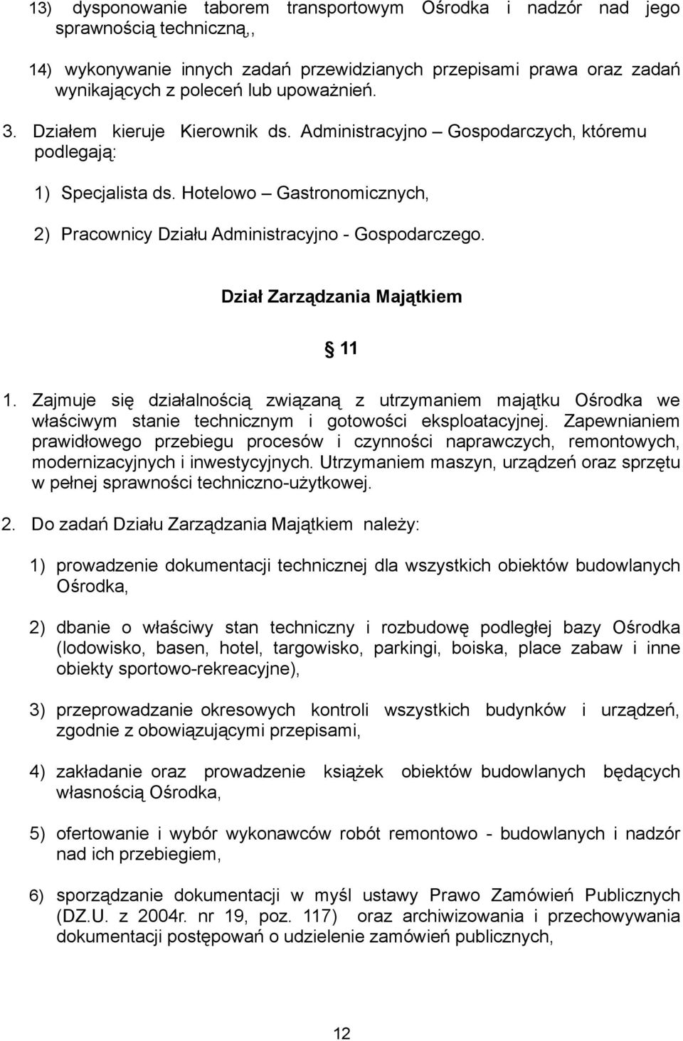 Dział Zarządzania Majątkiem 11 1. Zajmuje się działalnością związaną z utrzymaniem majątku Ośrodka we właściwym stanie technicznym i gotowości eksploatacyjnej.