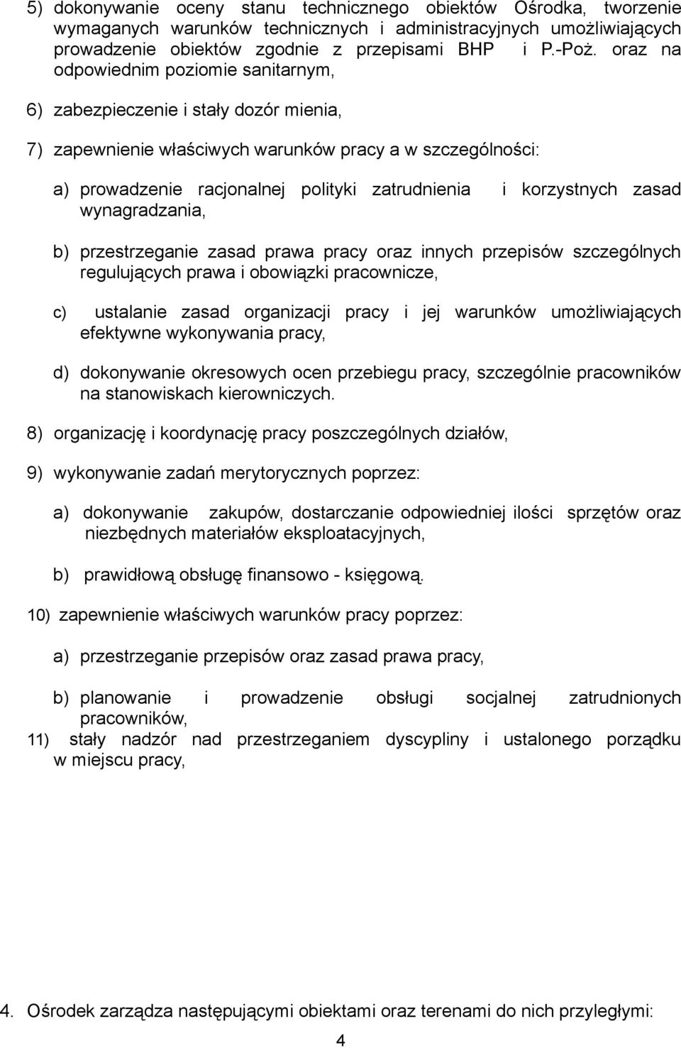 korzystnych zasad wynagradzania, b) przestrzeganie zasad prawa pracy oraz innych przepisów szczególnych regulujących prawa i obowiązki pracownicze, c) ustalanie zasad organizacji pracy i jej warunków