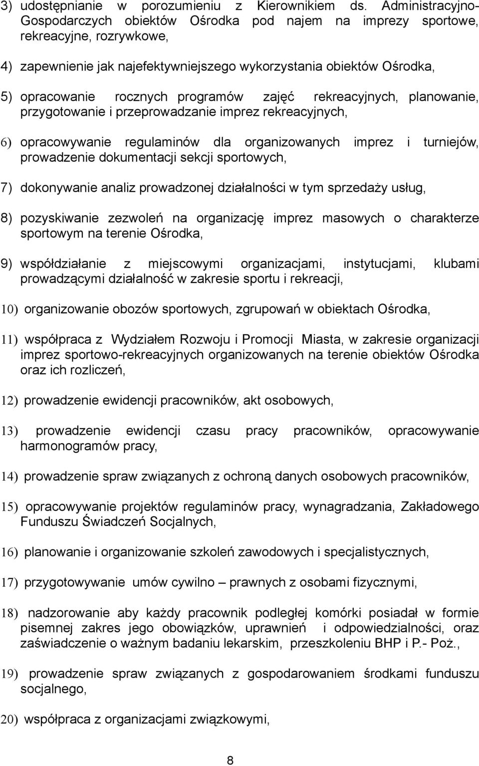 programów zajęć rekreacyjnych, planowanie, przygotowanie i przeprowadzanie imprez rekreacyjnych, 6) opracowywanie regulaminów dla organizowanych imprez i turniejów, prowadzenie dokumentacji sekcji