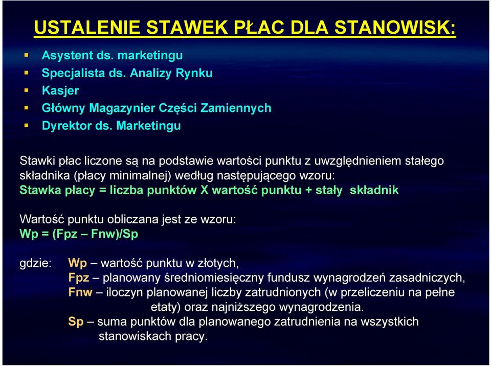 X wartość punktu + stały składnik Wartość punktu obliczana jest ze wzoru: Wp = (Fpz Fnw)/Sp gdzie: Wp wartość punktu w złotych, Fpz planowany średniomiesięczny fundusz