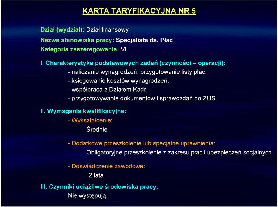 współpraca praca z Działem Kadr, - przygotowywanie dokumentów w i sprawozdań do ZUS. II.