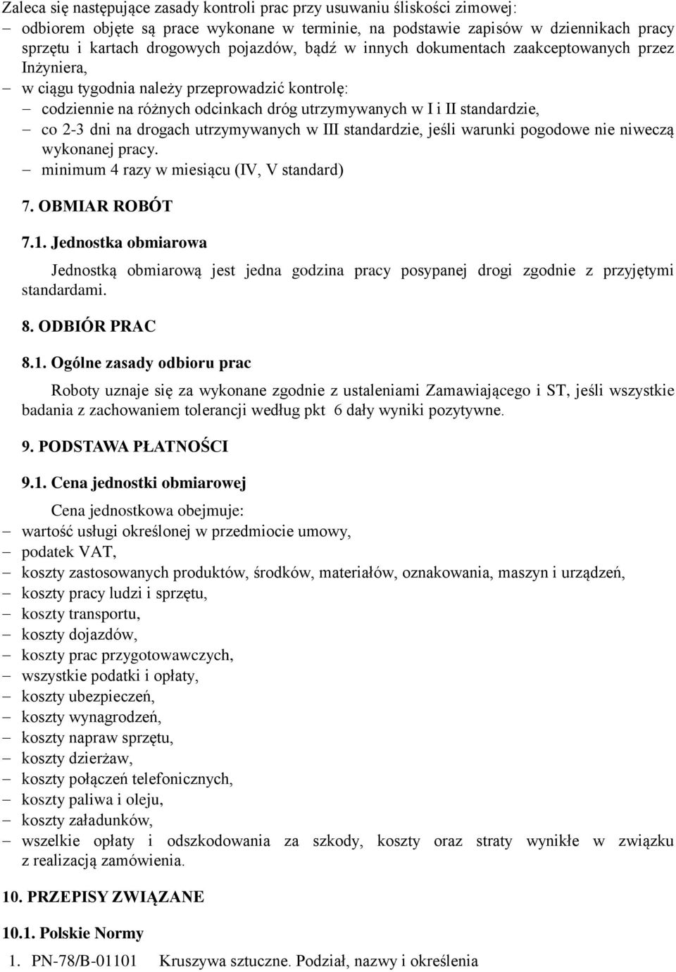 dni na drogach utrzymywanych w III standardzie, jeśli warunki pogodowe nie niweczą wykonanej pracy. minimum 4 razy w miesiącu (IV, V standard) 7. OBMIAR ROBÓT 7.1.