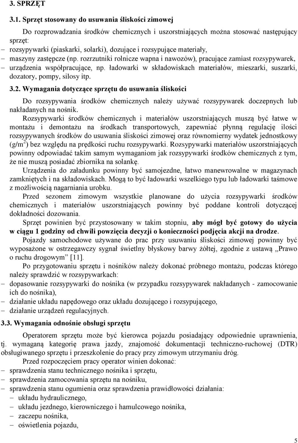 materiały, maszyny zastępcze (np. rozrzutniki rolnicze wapna i nawozów), pracujące zamiast rozsypywarek, urządzenia współpracujące, np.