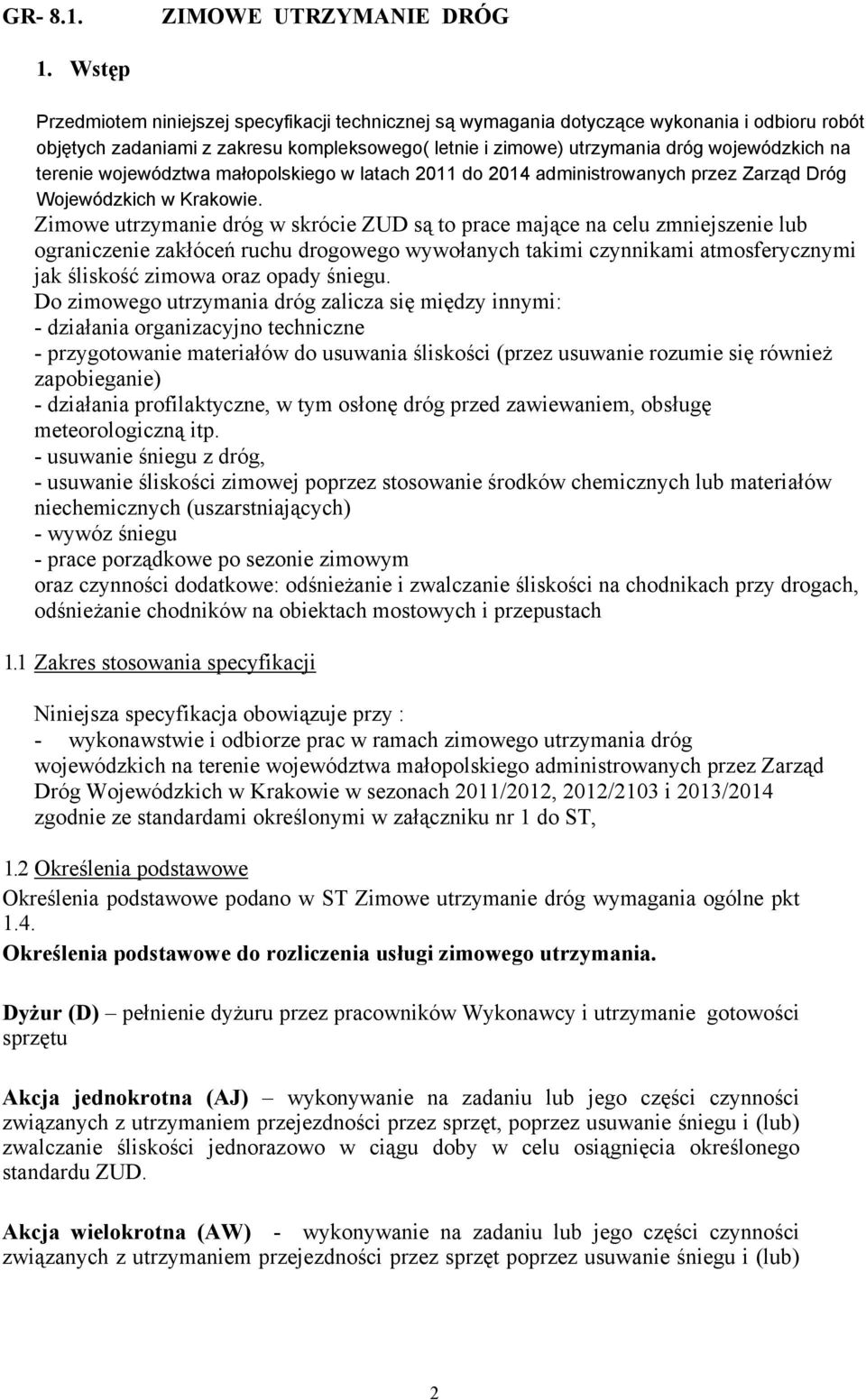 terenie województwa małopolskiego w latach 2011 do 2014 administrowanych przez Zarząd Dróg Wojewódzkich w Krakowie.