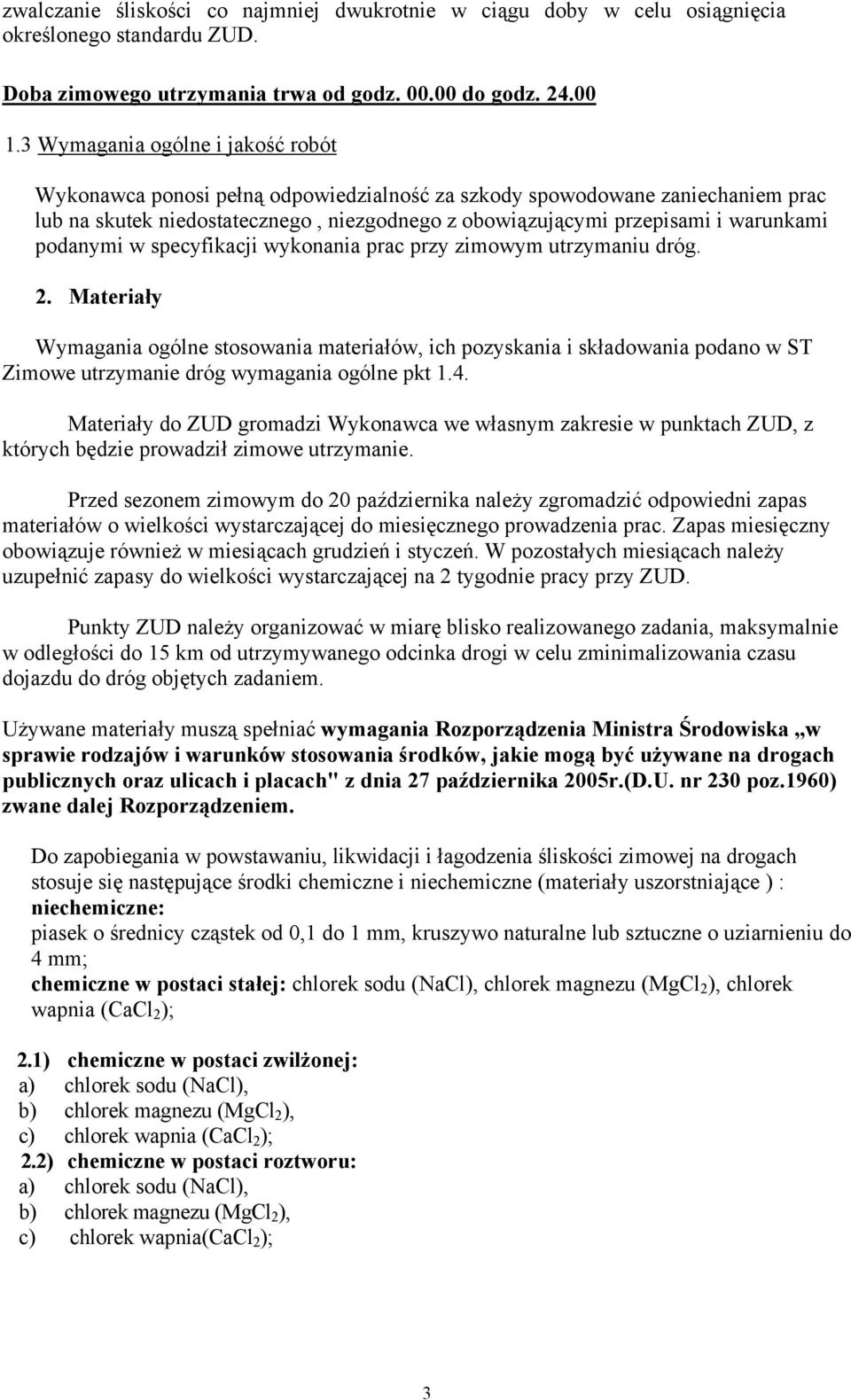 podanymi w specyfikacji wykonania prac przy zimowym utrzymaniu dróg. 2.