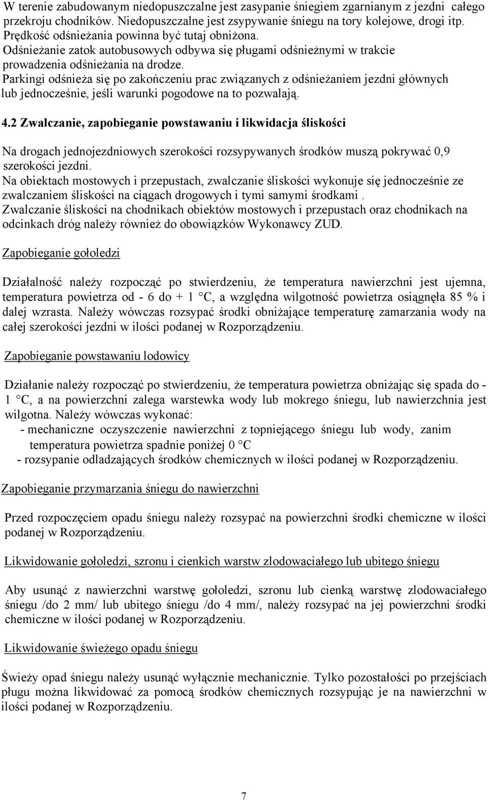 Parkingi odśnieża się po zakończeniu prac związanych z odśnieżaniem jezdni głównych lub jednocześnie, jeśli warunki pogodowe na to pozwalają. 4.