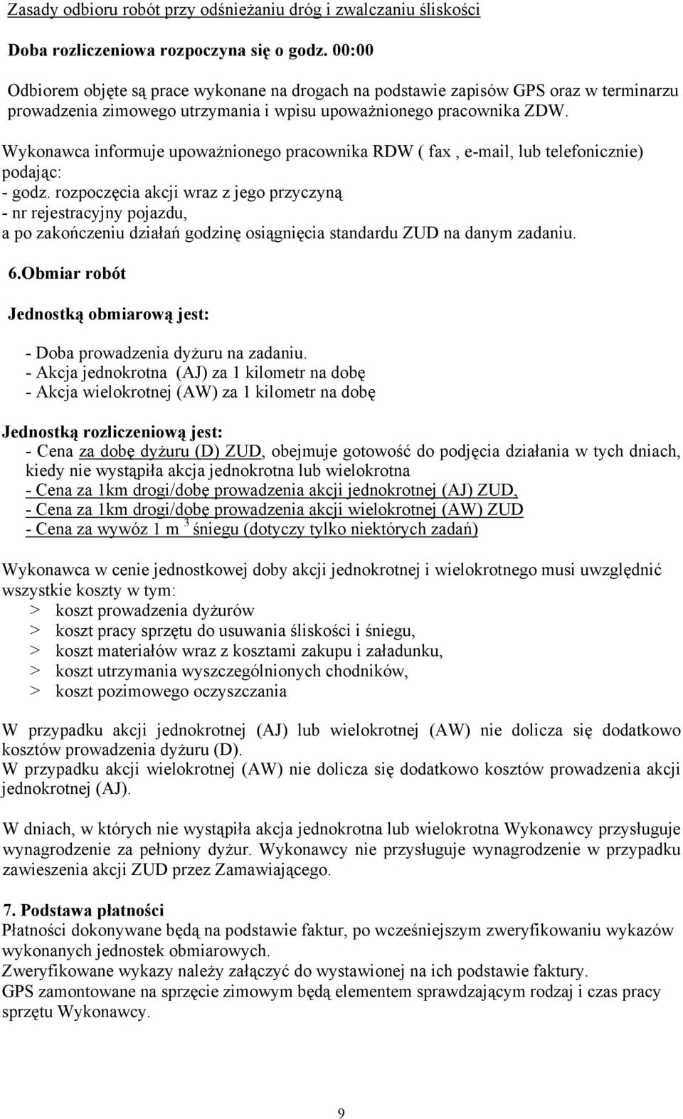 Wykonawca informuje upoważnionego pracownika RDW ( fax, e-mail, lub telefonicznie) podając: - godz.