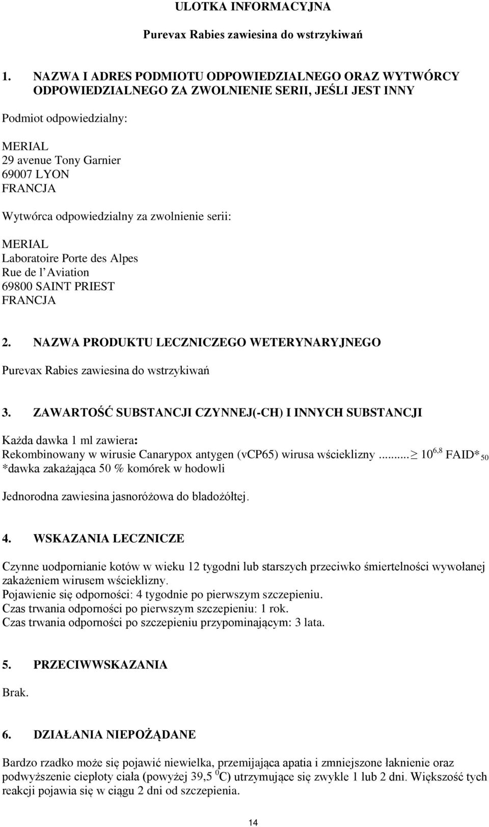 odpowiedzialny za zwolnienie serii: MERIAL Laboratoire Porte des Alpes Rue de l Aviation 69800 SAINT PRIEST FRANCJA 2.