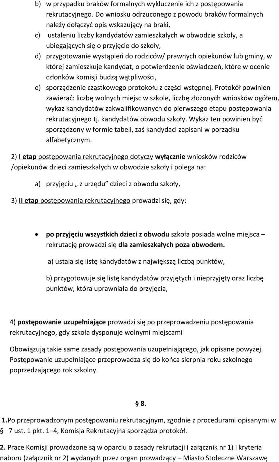 d) przygotowanie wystąpieo do rodziców/ prawnych opiekunów lub gminy, w której zamieszkuje kandydat, o potwierdzenie oświadczeo, które w ocenie członków komisji budzą wątpliwości, e) sporządzenie