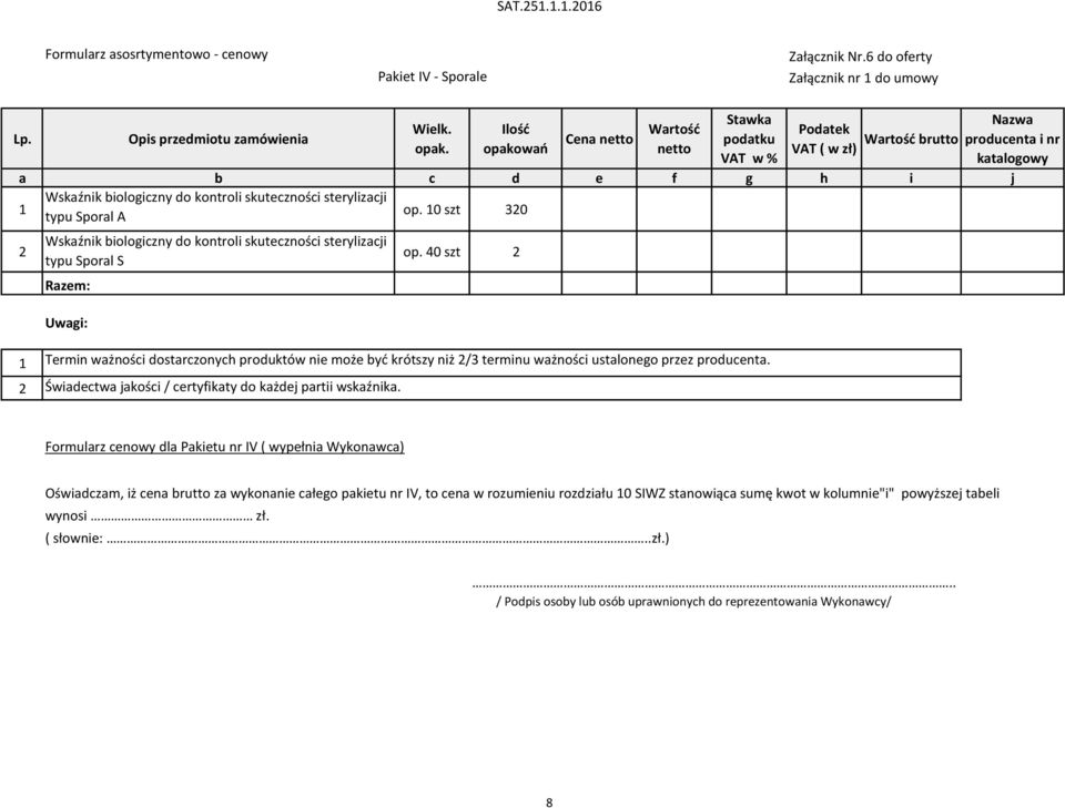 10 szt 320 2 Wskaźnik biologiczny do kontroli skuteczności sterylizacji typu Sporal S Razem: Uwagi: op.
