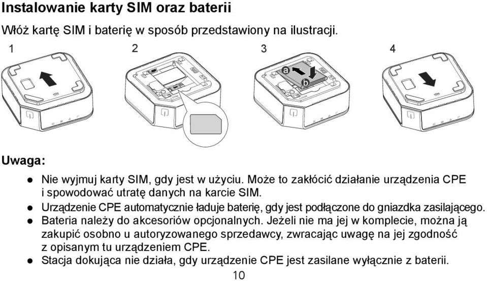 Urządzenie CPE automatycznie ładuje baterię, gdy jest podłączone do gniazdka zasilającego. Bateria należy do akcesoriów opcjonalnych.