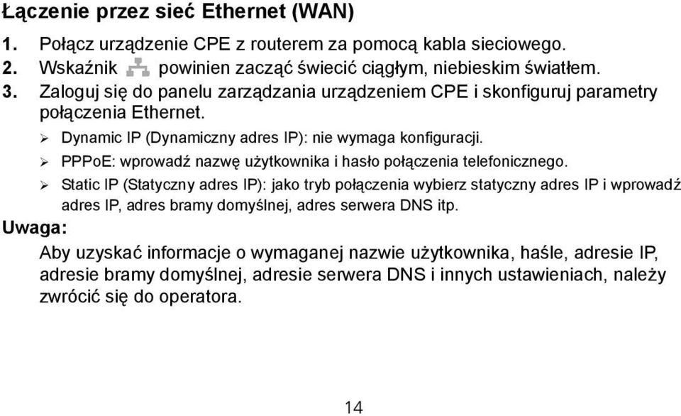 PPPoE: wprowadź nazwę użytkownika i hasło połączenia telefonicznego.