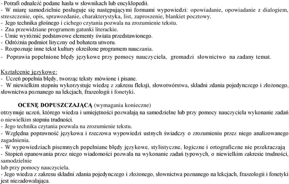 - Jego technika głośnego i cichego czytania pozwala na zrozumienie tekstu. - Zna przewidziane programem gatunki literackie. - Umie wyróżnić podstawowe elementy świata przedstawionego.