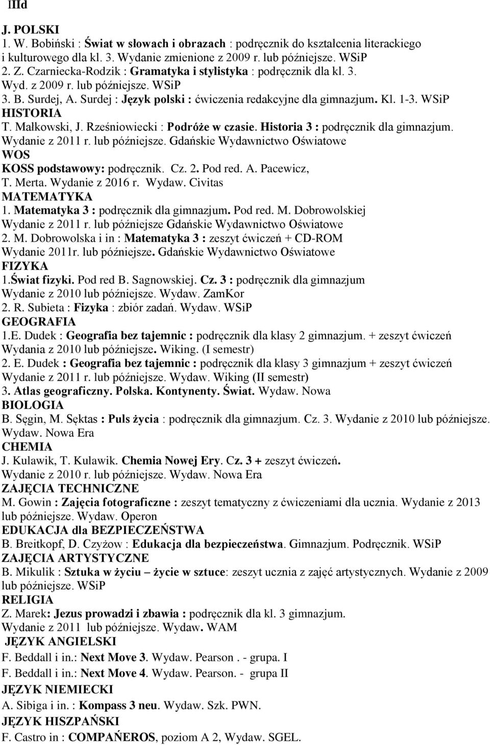 rta. Wydanie z 2016 r. Wydaw. Civitas 2. M. Dobrowolska i in : Matematyka 3 : zeszyt ćwiczeń + CD-ROM Wydanie z 2010 r. lub późniejsze. F.