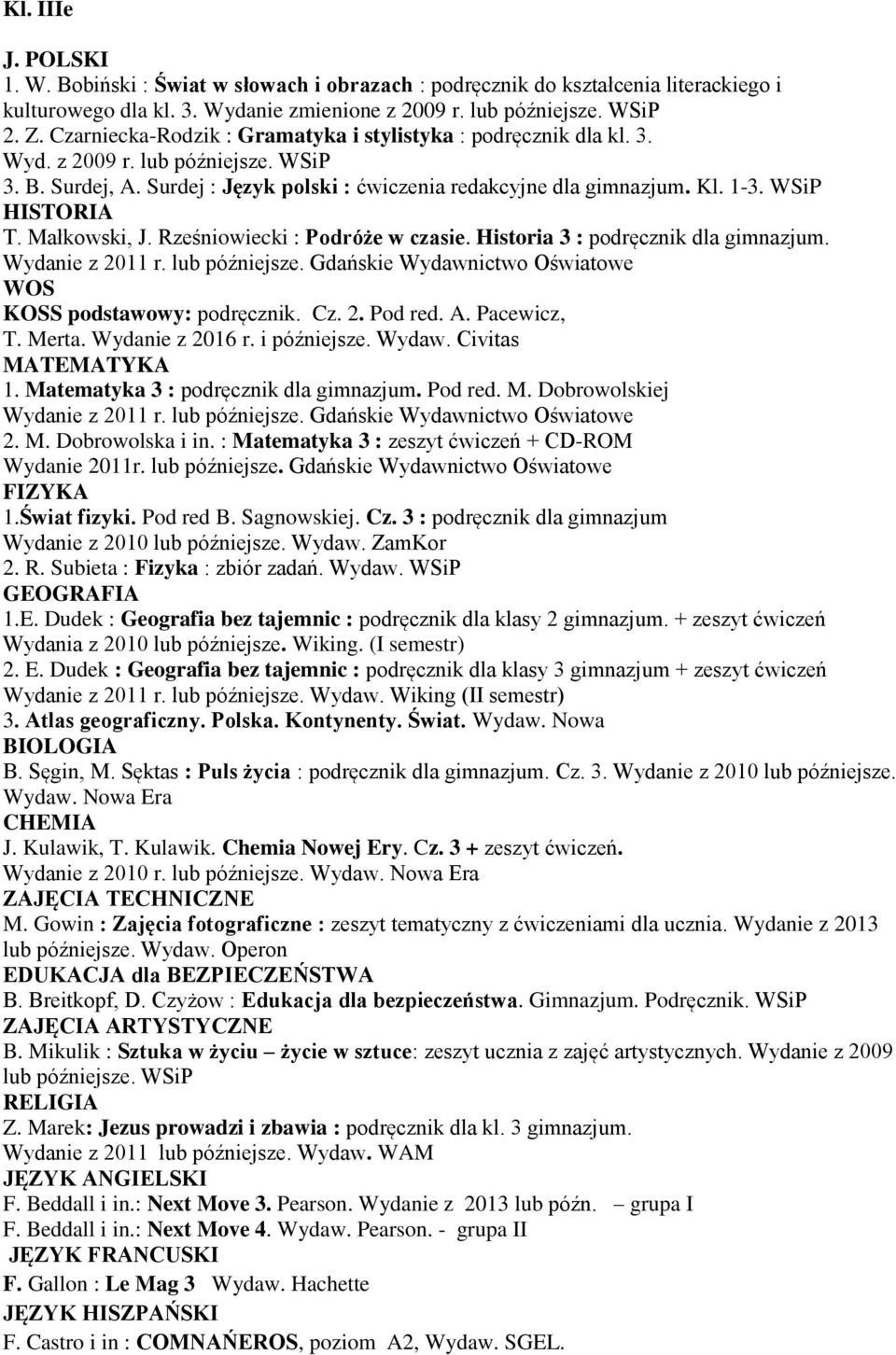 i późniejsze. Wydaw. Civitas Wydanie z 2010 r. lub późniejsze. F. Beddall i in.: Next Move 3. Pearson. Wydanie z 2013 lub późn.