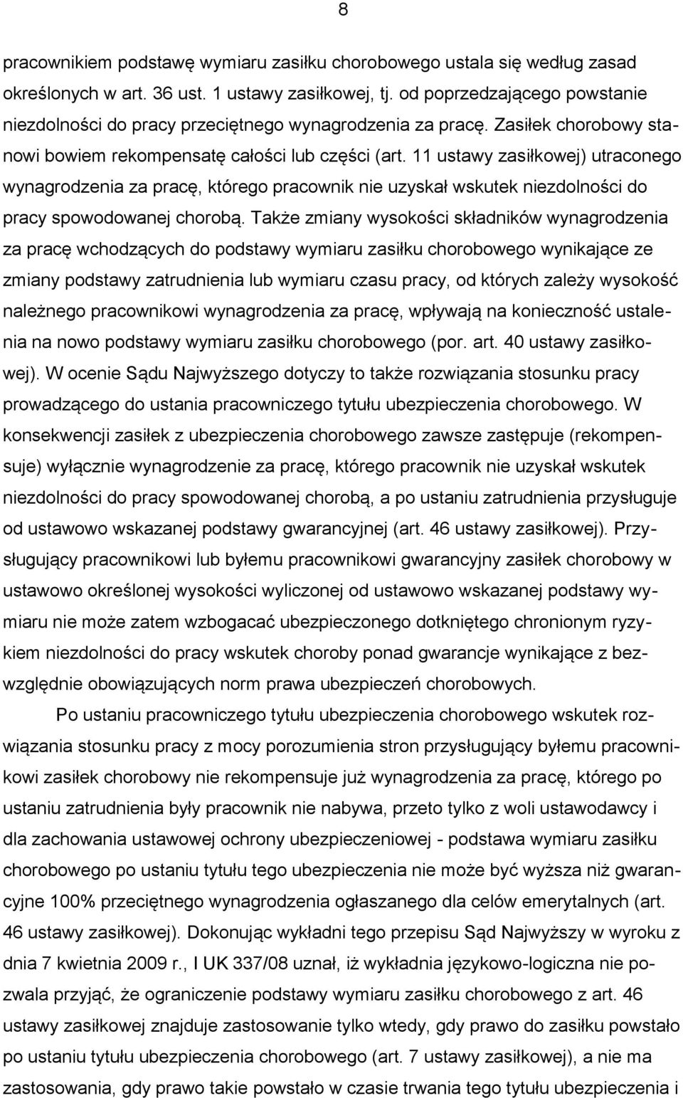 11 ustawy zasiłkowej) utraconego wynagrodzenia za pracę, którego pracownik nie uzyskał wskutek niezdolności do pracy spowodowanej chorobą.