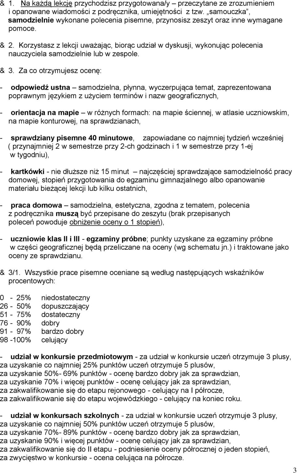 Korzystasz z lekcji uważając, biorąc udział w dyskusji, wykonując polecenia nauczyciela samodzielnie lub w zespole. & 3.