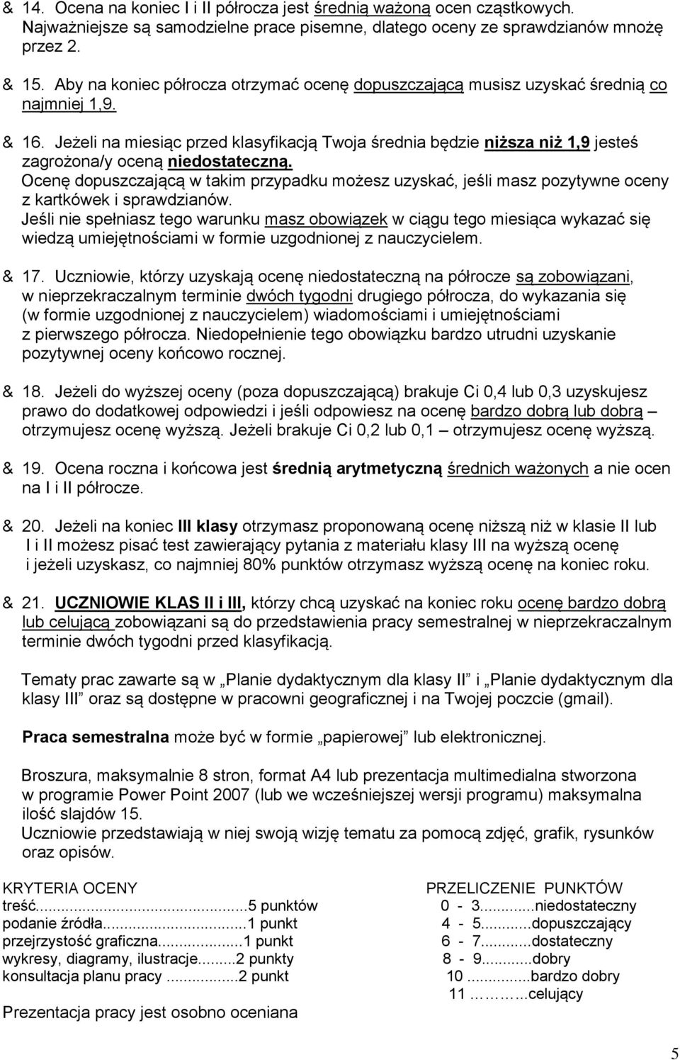 Jeżeli na miesiąc przed klasyfikacją Twoja średnia będzie niższa niż 1,9 jesteś zagrożona/y oceną niedostateczną.