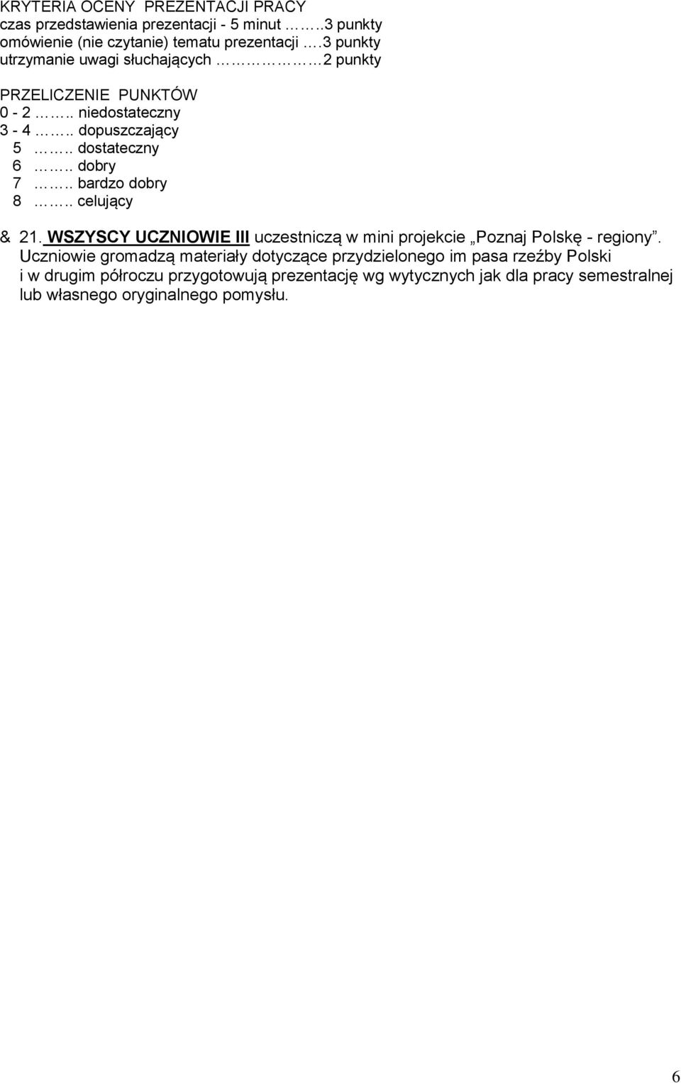 . bardzo dobry 8.. celujący & 21. WSZYSCY UCZNIOWIE III uczestniczą w mini projekcie Poznaj Polskę - regiony.