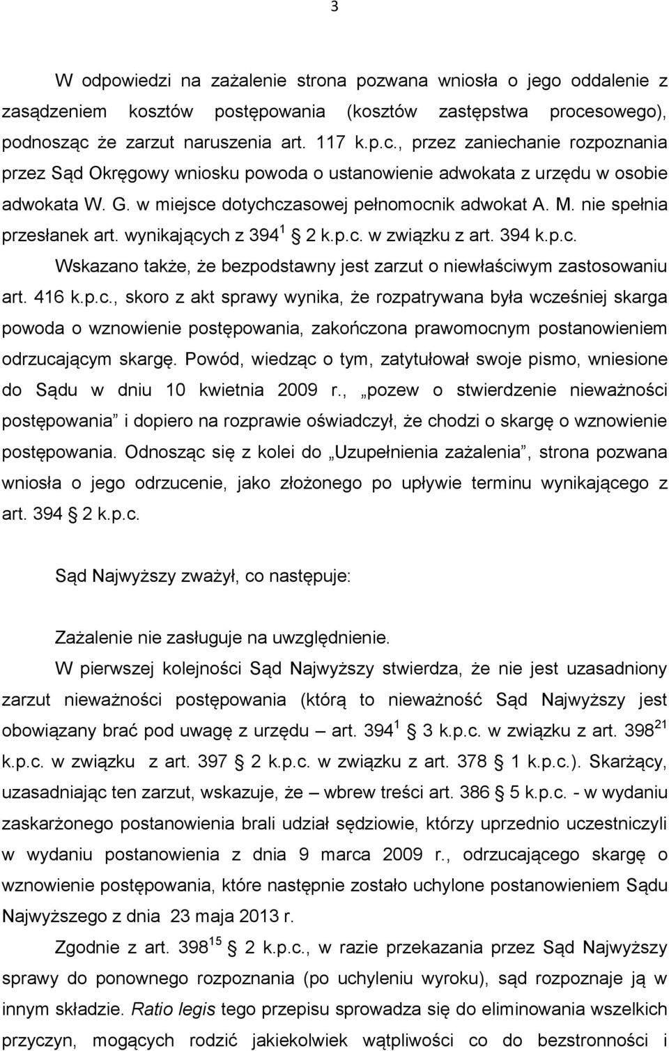 w miejsce dotychczasowej pełnomocnik adwokat A. M. nie spełnia przesłanek art. wynikających z 394 1 2 k.p.c. w związku z art. 394 k.p.c. Wskazano także, że bezpodstawny jest zarzut o niewłaściwym zastosowaniu art.