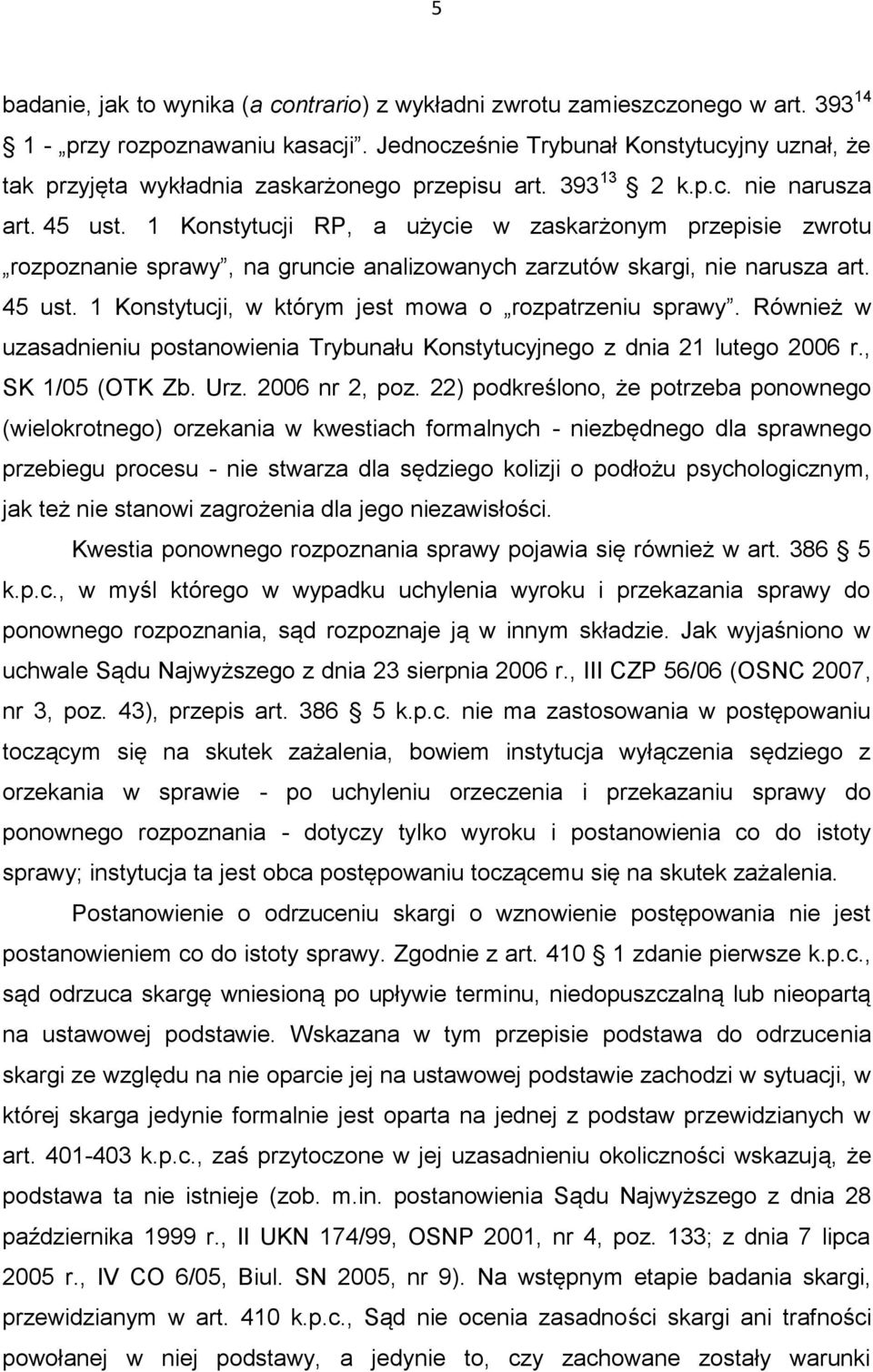 1 Konstytucji RP, a użycie w zaskarżonym przepisie zwrotu rozpoznanie sprawy, na gruncie analizowanych zarzutów skargi, nie narusza art. 45 ust.