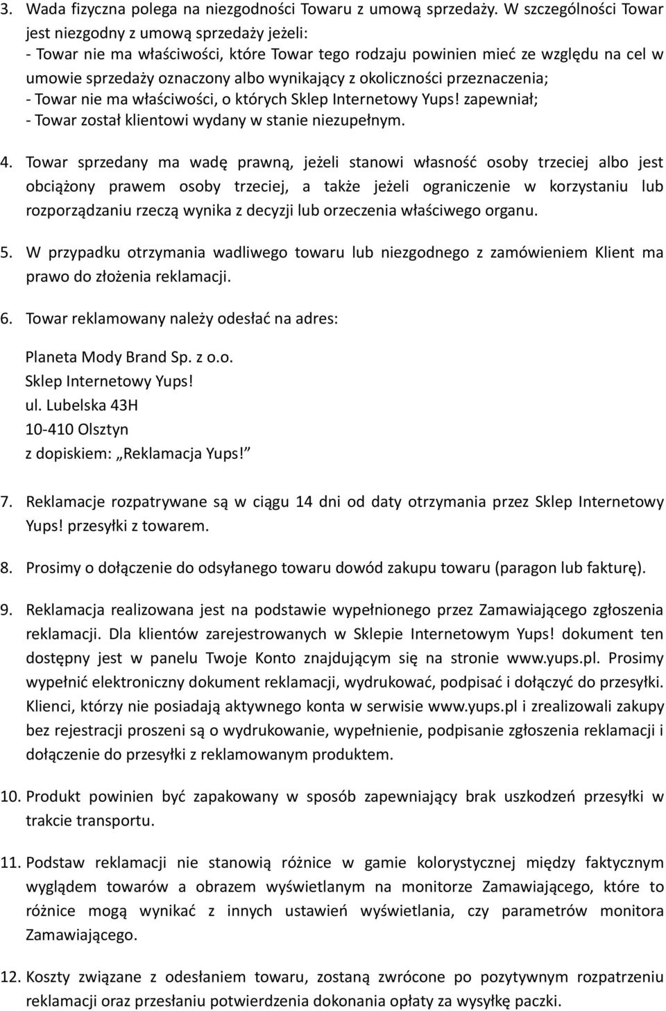 okoliczności przeznaczenia; - Towar nie ma właściwości, o których Sklep Internetowy Yups! zapewniał; - Towar został klientowi wydany w stanie niezupełnym. 4.