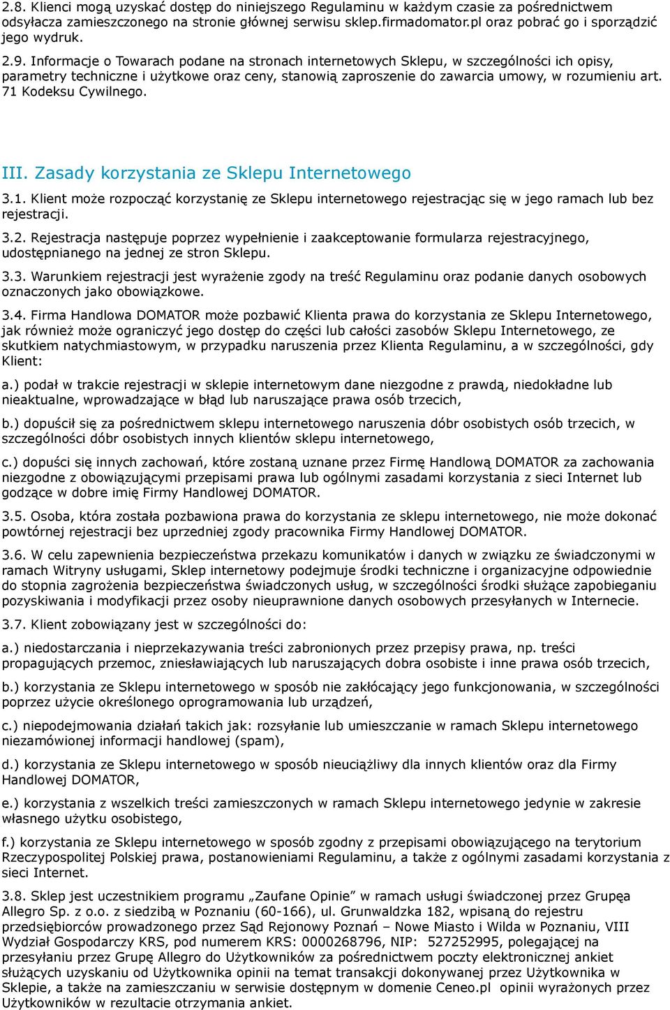 Informacje o Towarach podane na stronach internetowych Sklepu, w szczególności ich opisy, parametry techniczne i użytkowe oraz ceny, stanowią zaproszenie do zawarcia umowy, w rozumieniu art.