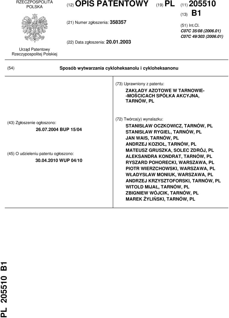 01) (54) Sposób wytwarzania cykloheksanolu i cykloheksanonu (73) Uprawniony z patentu: ZAKŁADY AZOTOWE W TARNOWIE- -MOŚCICACH SPÓŁKA AKCYJNA, TARNÓW, PL (43) Zgłoszenie ogłoszono: 26.07.