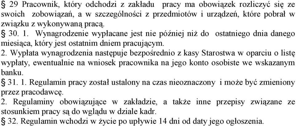 Wypłata wynagrodzenia następuje bezpośrednio z kasy Starostwa w oparciu o listę wypłaty, ewentualnie na wniosek pracownika na jego konto osobiste we wskazanym banku. 31. 1.