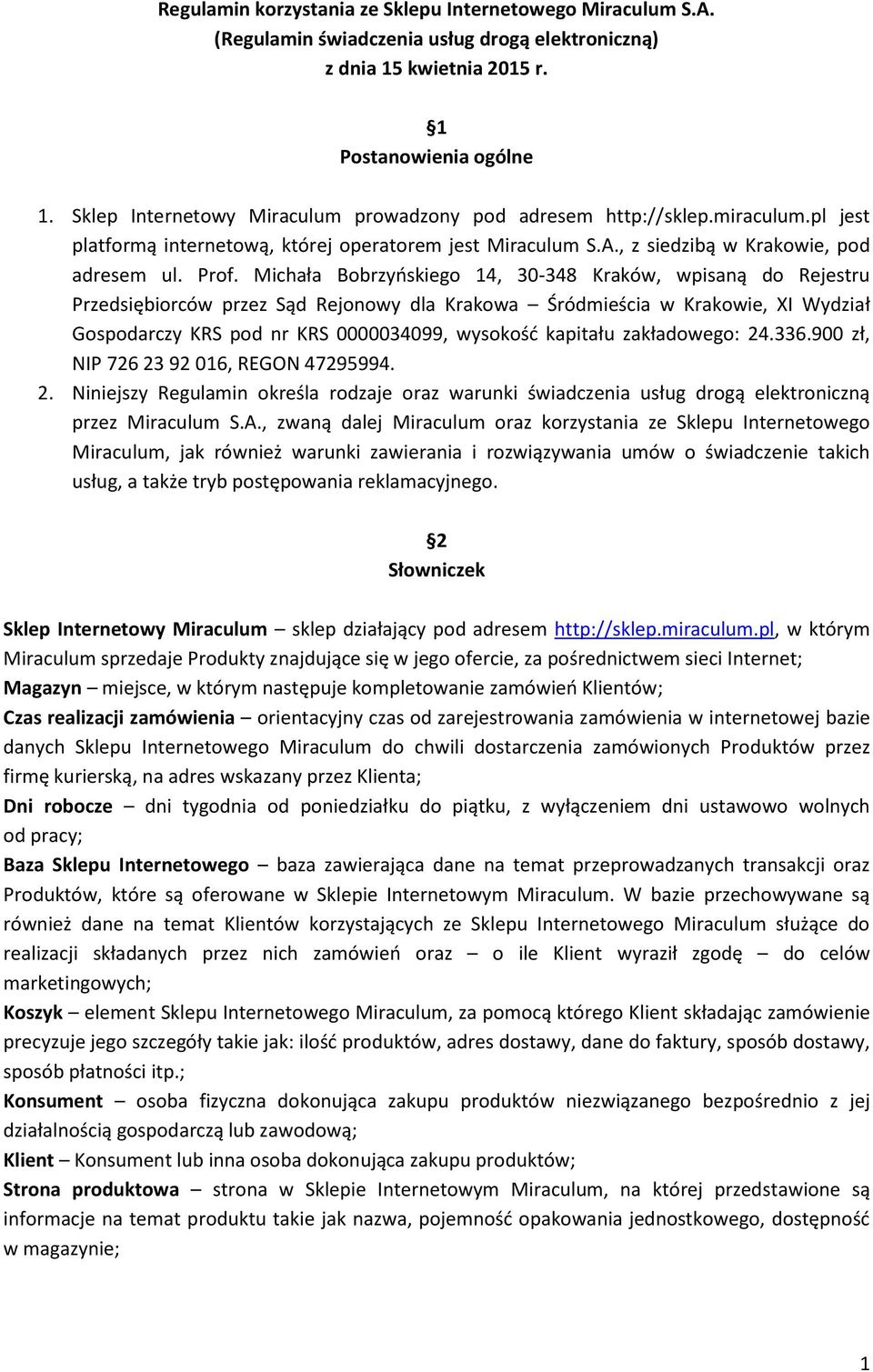 Michała Bobrzyńskiego 14, 30-348 Kraków, wpisaną do Rejestru Przedsiębiorców przez Sąd Rejonowy dla Krakowa Śródmieścia w Krakowie, XI Wydział Gospodarczy KRS pod nr KRS 0000034099, wysokość kapitału