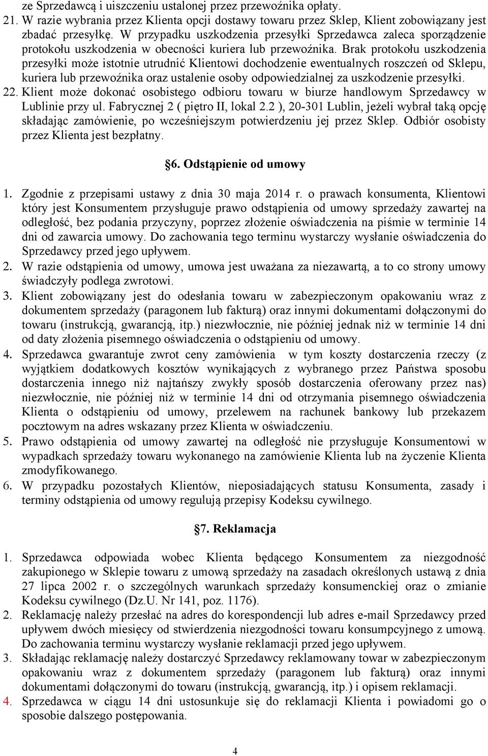 Brak protokołu uszkodzenia przesyłki może istotnie utrudnić Klientowi dochodzenie ewentualnych roszczeń od Sklepu, kuriera lub przewoźnika oraz ustalenie osoby odpowiedzialnej za uszkodzenie