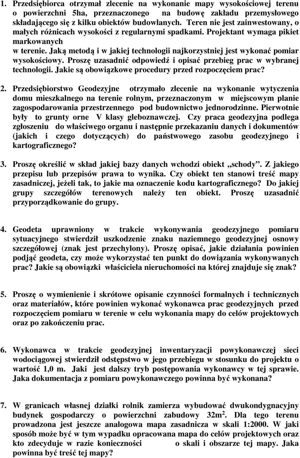 Jaką metodą i w jakiej technologii najkorzystniej jest wykonać pomiar wysokościowy. Proszę uzasadnić odpowiedź i opisać przebieg prac w wybranej technologii.
